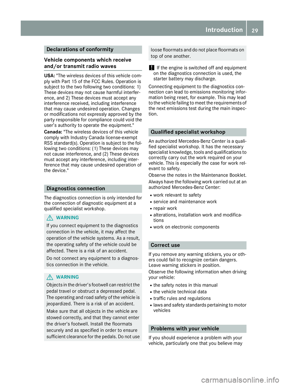 MERCEDES-BENZ GLE 2016 Owners Manual Declarations of conformity
Vehicl e component s which receive
and/o r transmit radi o wavesUSA: "The wireles s devices of this vehicle com-
ply wit h Par t 15 of th e FCC Rules . Operation is
subj MERCEDES-BENZ GLE 2016 Owners Manual Declarations of conformity
Vehicl e component s which receive
and/o r transmit radi o wavesUSA: "The wireles s devices of this vehicle com-
ply wit h Par t 15 of th e FCC Rules . Operation is
subj