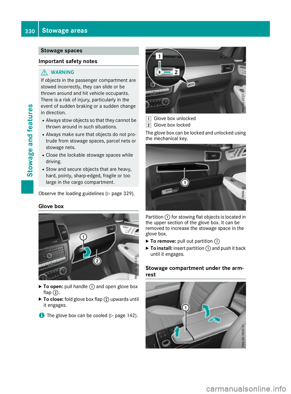 MERCEDES-BENZ GLE 2016  Owners Manual Stowage spaces
Important safety notes
G WARNING
If objects in the passenger compartment are
stowed incorrectly, they can slide or be
thrown around and hit vehicle occupants.
There is a risk of injury,