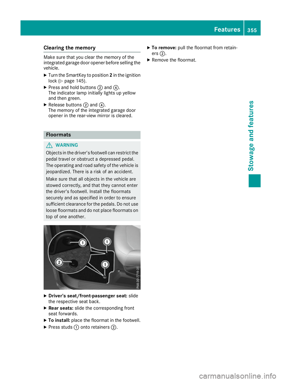 MERCEDES-BENZ GLE 2016  Owners Manual Clearing the memory Make sure that you clear the memory of the
integrated garage door opener before selling the
vehicle. X
Turn the SmartKey to position 2 in the ignition
lock ( Y
page 145).X
Press an
