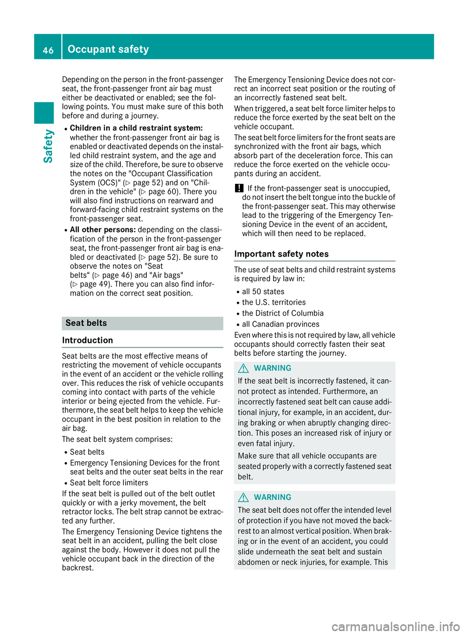 MERCEDES-BENZ GLE 2016  Owners Manual Depending on the person in the front-passenger
seat, the front-passenger front air bag must
either be deactivated or enabled; see the fol-
lowing points. You must make sure of this both
before and dur