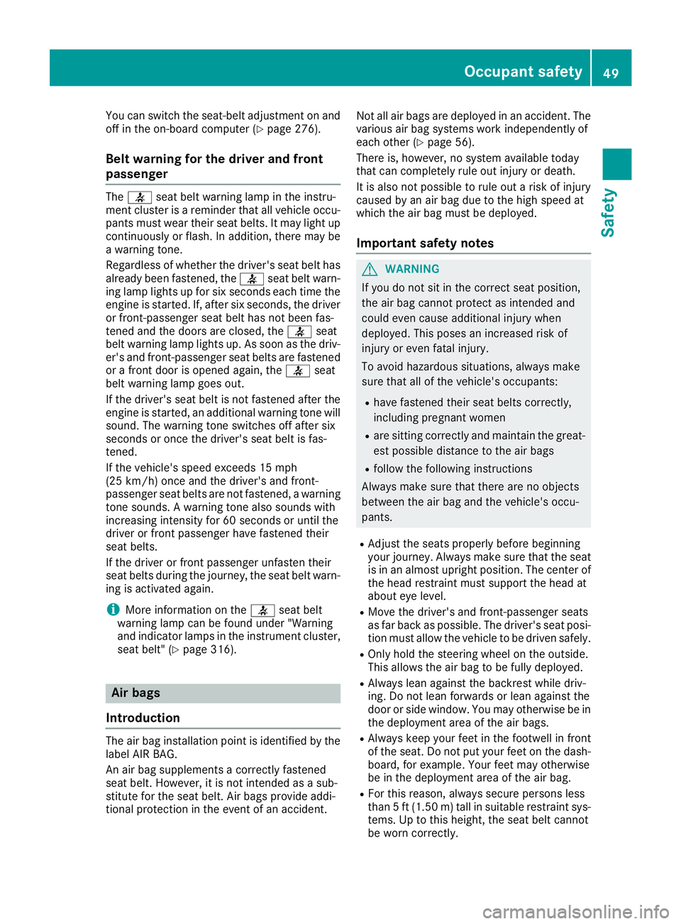 MERCEDES-BENZ GLE 2016  Owners Manual You can switch the seat-belt adjustment on and
off in the on-board computer ( Y
page 276).
Belt warning for the driver and front
passenger The �v seat belt warning lamp in the instru-
ment cluster is 