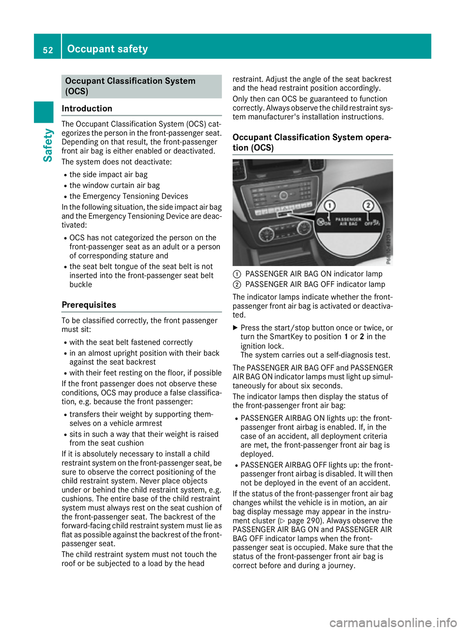 MERCEDES-BENZ GLE 2016  Owners Manual Occupant Classification System
(OCS)
Introduction The Occupant Classification System (OCS) cat-
egorizes the person in the front-passenger seat.
Depending on that result, the front-passenger
front air