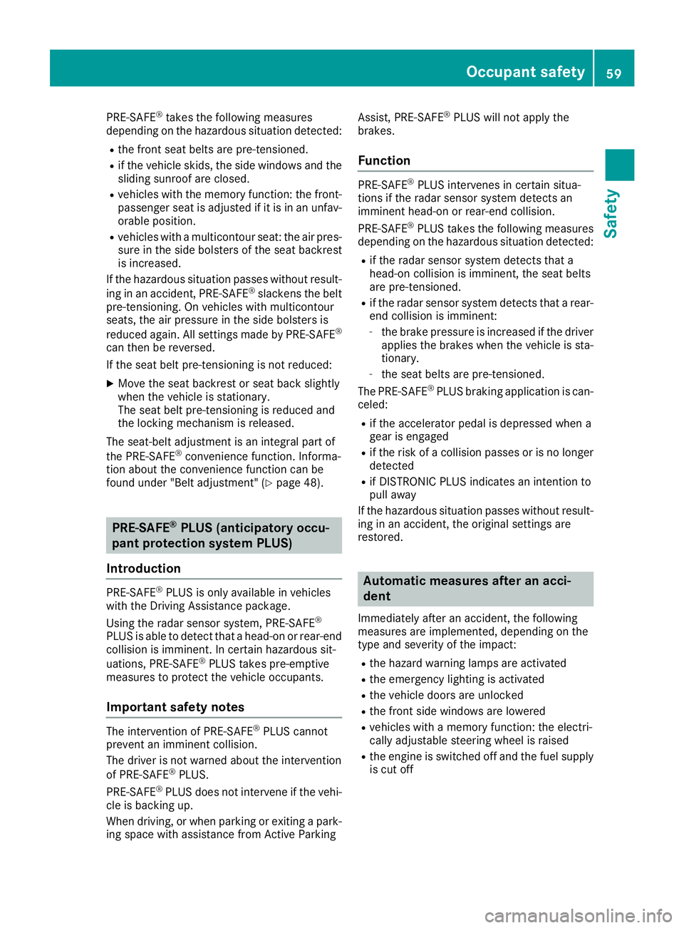 MERCEDES-BENZ GLE 2016  Owners Manual PRE-SAFE ®
takes the following measures
depending on the hazardous situation detected: R
the front seat belts are pre-tensioned. R
if the vehicle skids, the side windows and the
sliding sunroof are c