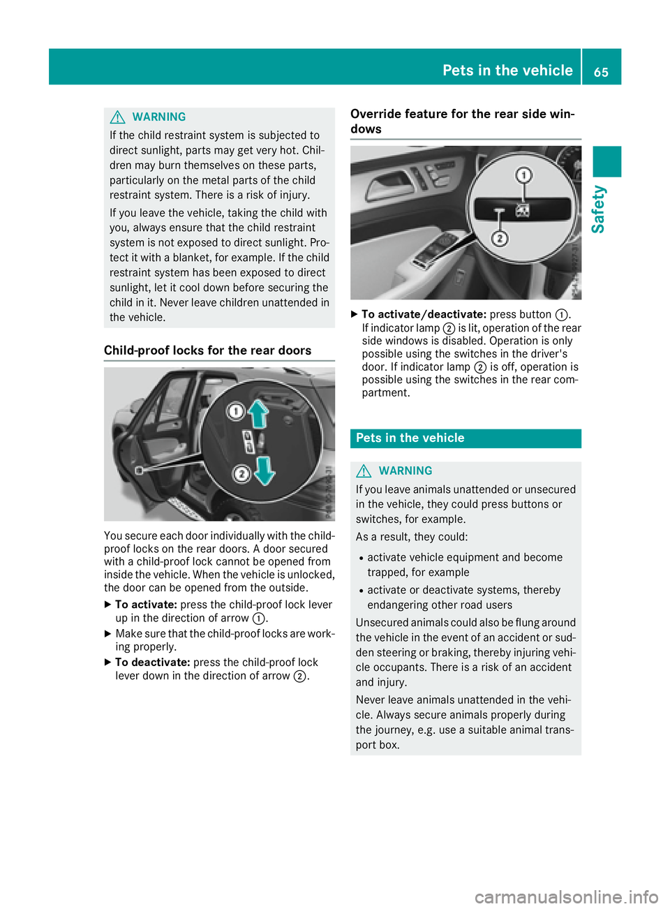 MERCEDES-BENZ GLE 2016 Owners Manual G WARNING
If the child restraint system is subjected to
direct sunlight, parts may get very hot. Chil-
dren may burn themselves on these parts,
particularly on the metal parts of the child
restraint s MERCEDES-BENZ GLE 2016 Owners Manual G WARNING
If the child restraint system is subjected to
direct sunlight, parts may get very hot. Chil-
dren may burn themselves on these parts,
particularly on the metal parts of the child
restraint s