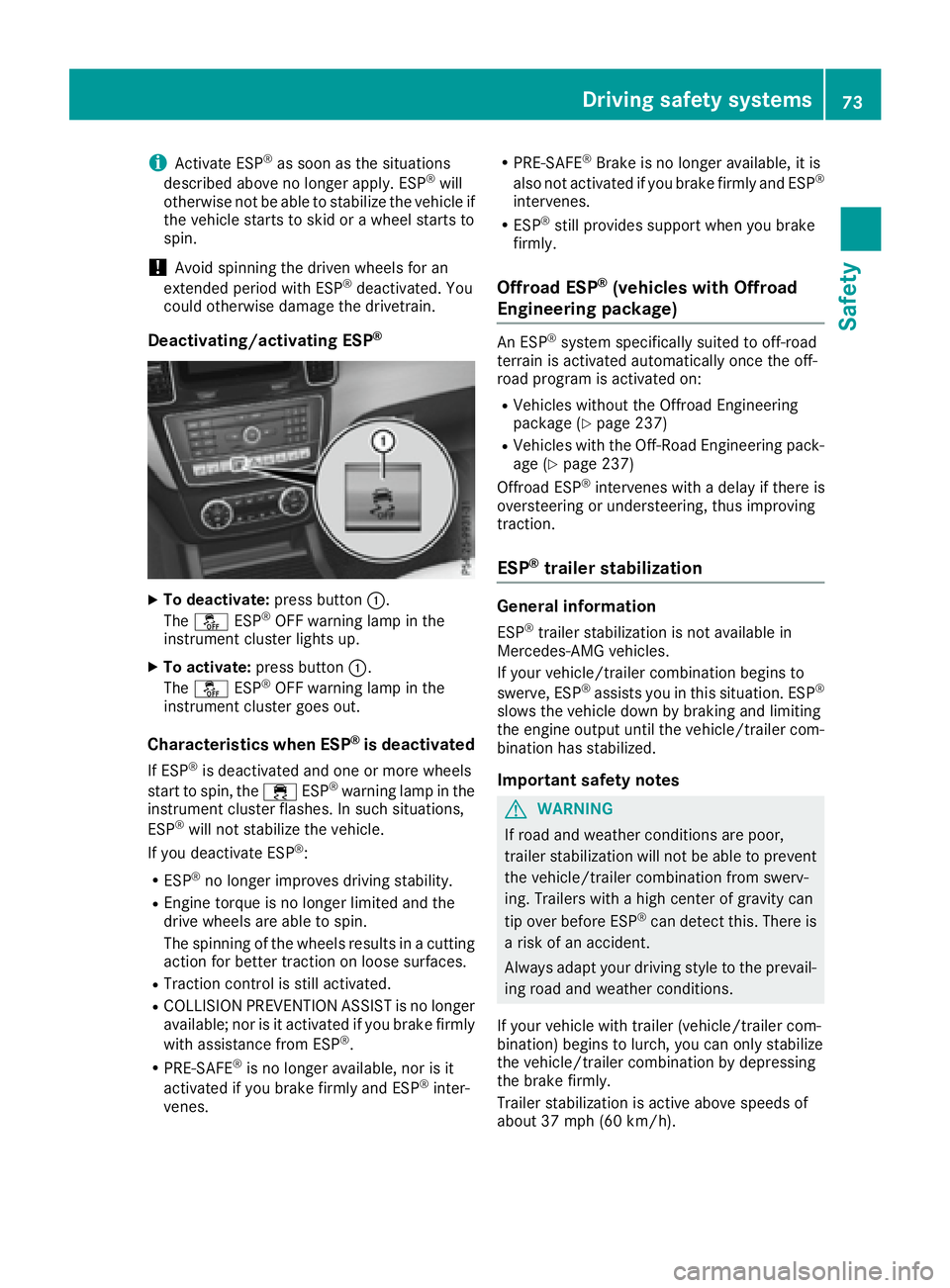 MERCEDES-BENZ GLE 2016  Owners Manual i Activate ESP ®
as soon as the situations
described above no longer apply. ESP ®
will
otherwise not be able to stabilize the vehicle if
the vehicle starts to skid or a wheel starts to
spin.
! Avoid