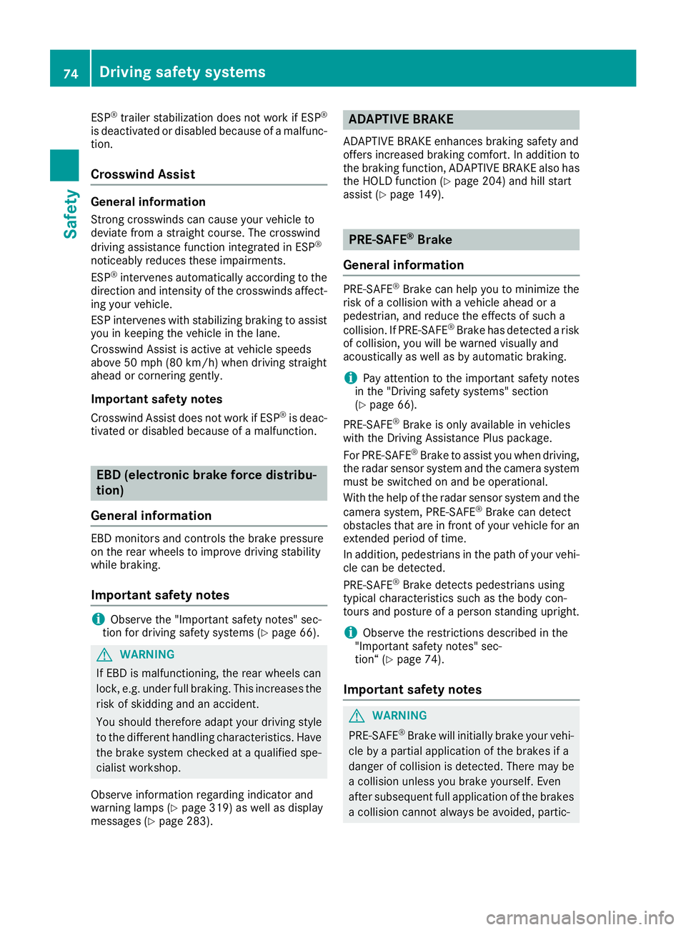 MERCEDES-BENZ GLE 2016 Owners Manual ESP ®
trailer stabilization does not work if ESP ®
is deactivated or disabled because of a malfunc-
tion.
Crosswind Assist General information Strong crosswinds can cause your vehicle to
deviate fro MERCEDES-BENZ GLE 2016 Owners Manual ESP ®
trailer stabilization does not work if ESP ®
is deactivated or disabled because of a malfunc-
tion.
Crosswind Assist General information Strong crosswinds can cause your vehicle to
deviate fro
