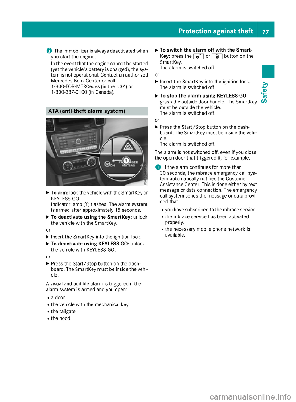 MERCEDES-BENZ GLE 2016  Owners Manual i The immobilizer is always deactivated when
you start the engine.
In the event that the engine cannot be started
(yet the vehicle's battery is charged), the sys-
tem is not operational. Contact a