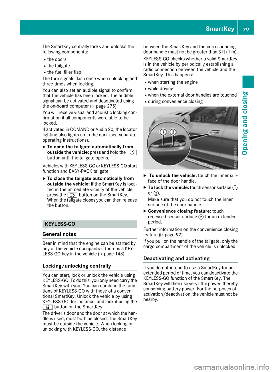 MERCEDES-BENZ GLE 2016  Owners Manual The SmartKey centrally locks and unlocks the
following components: R
the doors R
the tailgate R
the fuel filler flap
The turn signals flash once when unlocking and
three times when locking.
You can al