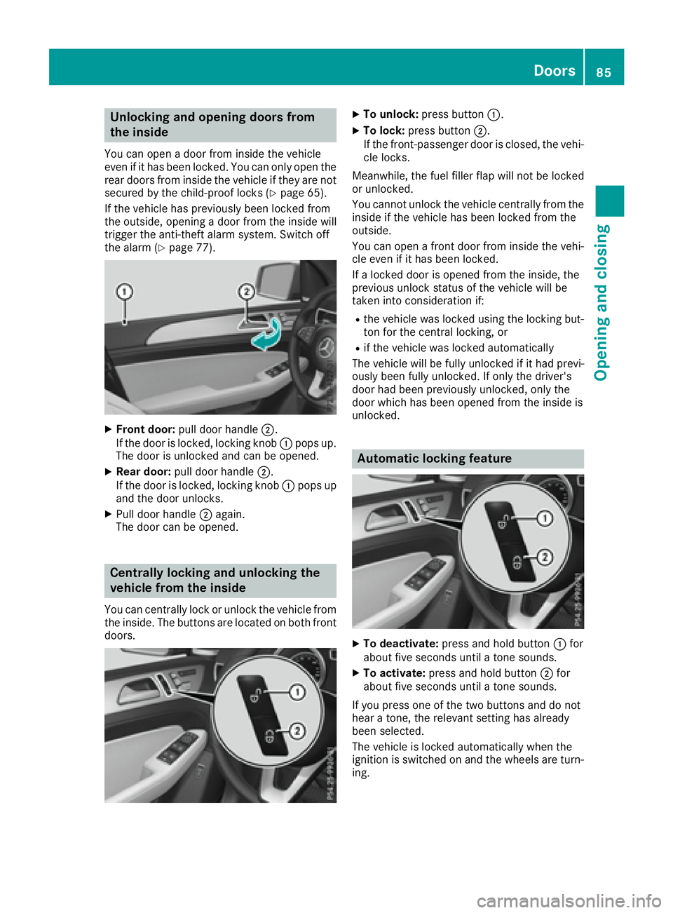 MERCEDES-BENZ GLE 2016  Owners Manual Unlocking and opening doors from
the inside You can open a door from inside the vehicle
even if it has been locked. You can only open the
rear doors from inside the vehicle if they are not
secured by 