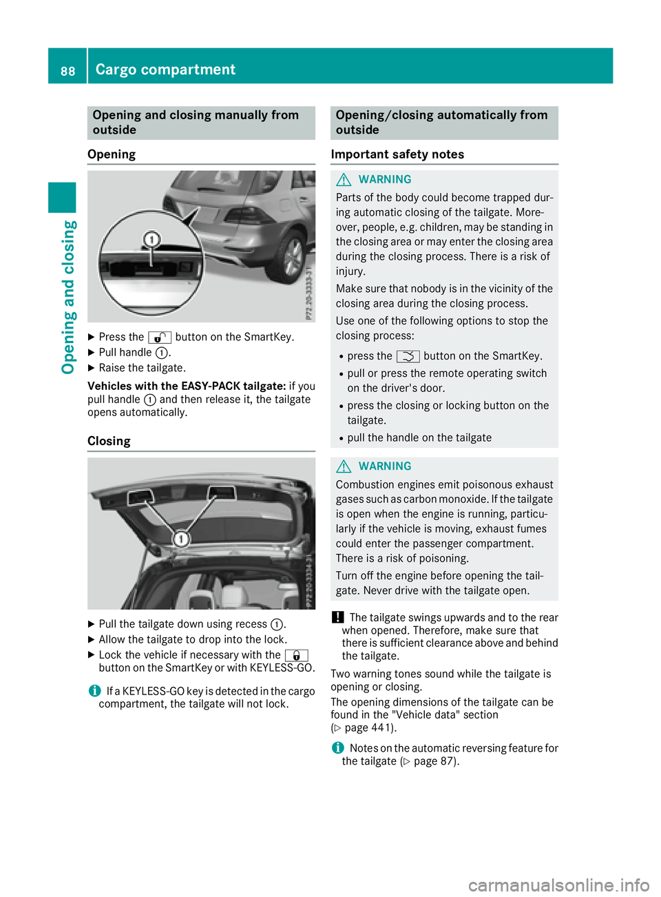 MERCEDES-BENZ GLE 2016  Owners Manual Opening and closing manually from
outside
Opening X
Press the �6 button on the SmartKey.X
Pull handle �C .X
Raise the tailgate.
Vehicles with the EASY-PACK tailgate: if you
pull handle �C and then rel