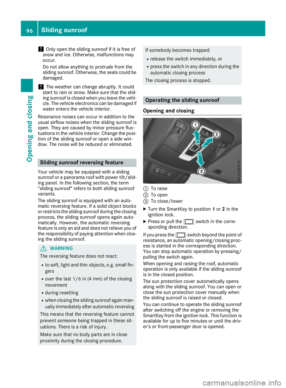 MERCEDES-BENZ GLE 2016 Owners Manual ! Only open the sliding sunroof if it is free of
snow and ice. Otherwise, malfunctions may
occur.
Do not allow anything to protrude from the
sliding sunroof. Otherwise, the seals could be
damaged.
! T MERCEDES-BENZ GLE 2016 Owners Manual ! Only open the sliding sunroof if it is free of
snow and ice. Otherwise, malfunctions may
occur.
Do not allow anything to protrude from the
sliding sunroof. Otherwise, the seals could be
damaged.
! T