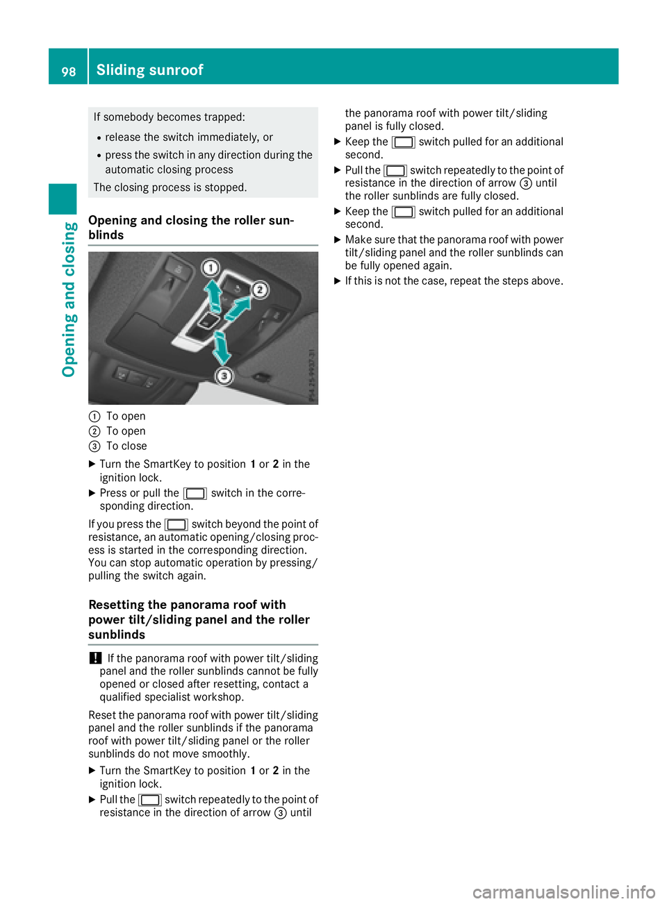 MERCEDES-BENZ GLE 2016  Owners Manual If somebody becomes trapped: R
release the switch immediately, or R
press the switch in any direction during the
automatic closing process
The closing process is stopped.
Opening and closing the rolle