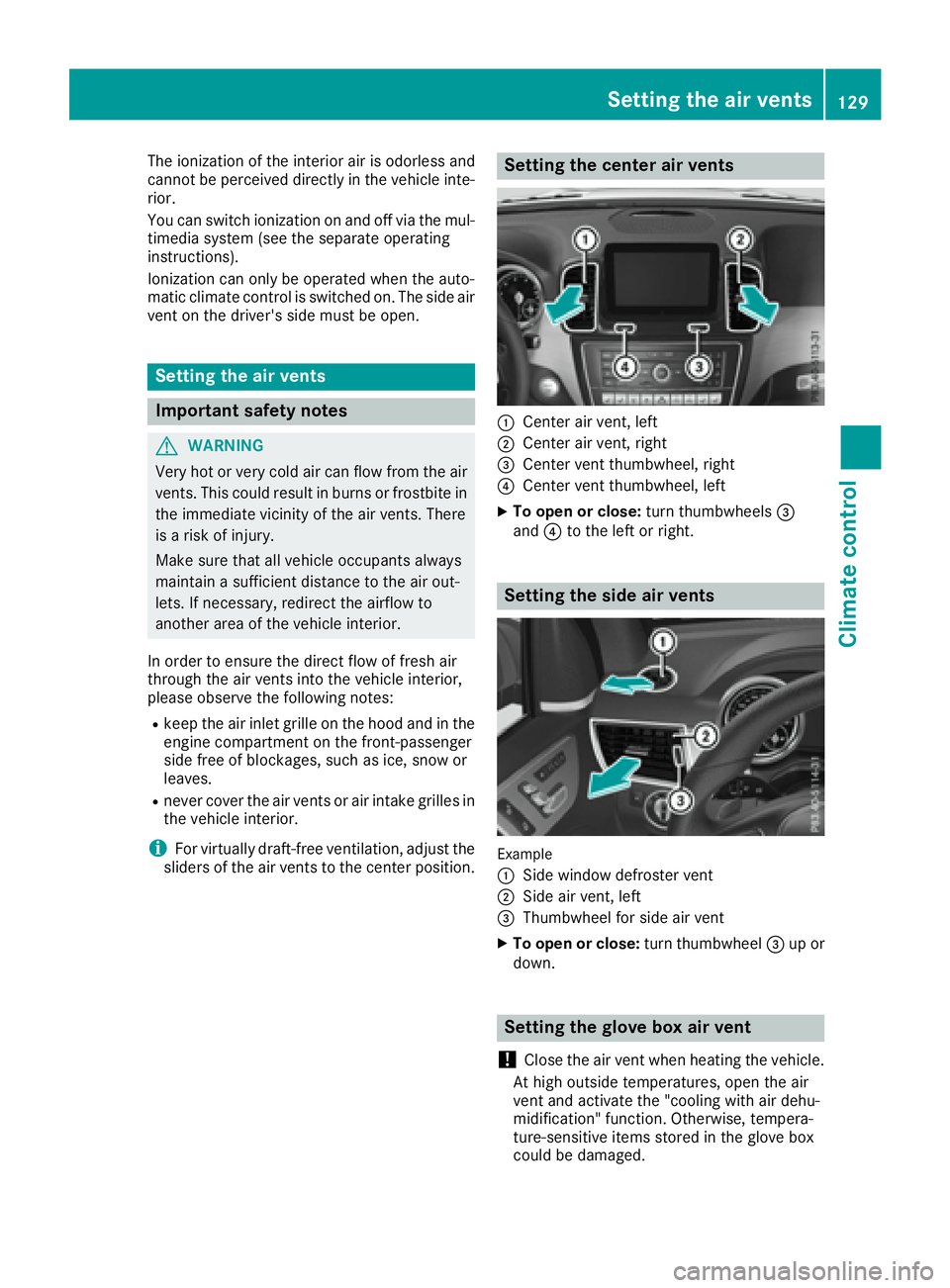 MERCEDES-BENZ GLE 2017  Owners Manual The ionization of the interior air is odorless and
cannot be perceived directly in the vehicle inte-
rior.
You can switch ionization on and off via the mul-
timedia system (see the separate operating
