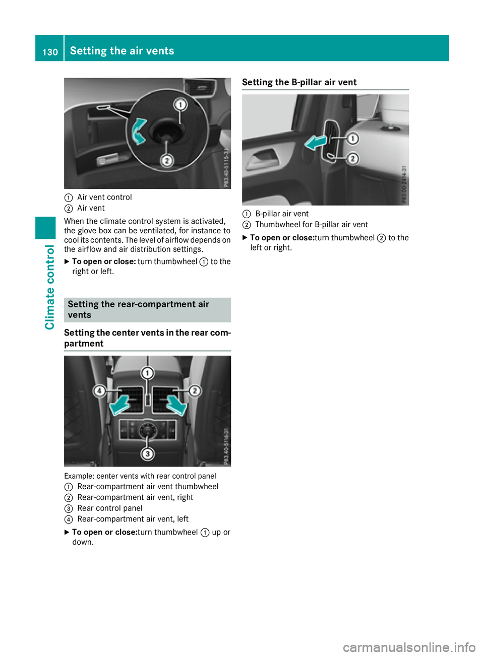 MERCEDES-BENZ GLE 2017  Owners Manual �C
Air vent control�D
Air vent
When the climate control system is activated,
the glove box can be ventilated, for instance to
cool its contents. The level of airflow depends on
the airflow and air dis