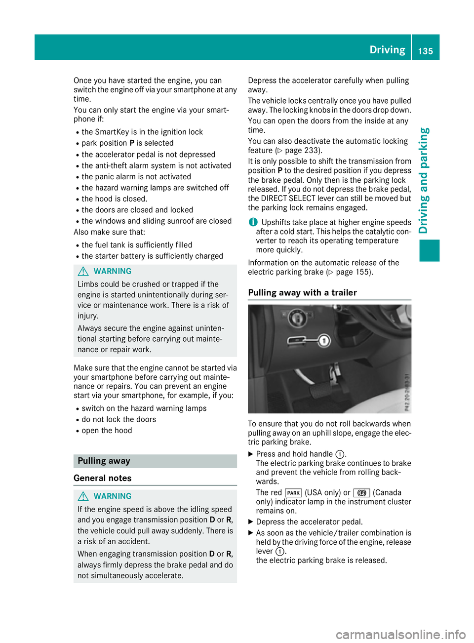 MERCEDES-BENZ GLE 2017  Owners Manual Once you have started the engine, you can
switch the engine off via your smartphone at any
time.
You can only start the engine via your smart-
phone if: R
the SmartKey is in the ignition lock R
park p