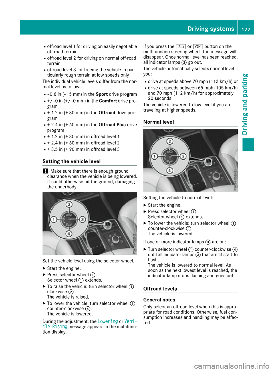 MERCEDES-BENZ GLE 2017 Owners Manual R
offroad level 1 for driving on easily negotiable
off-road terrain R
offroad level 2 for driving on normal off-road
terrain R
offroad level 3 for freeing the vehicle in par-
ticularly rough terrain a MERCEDES-BENZ GLE 2017 Owners Manual R
offroad level 1 for driving on easily negotiable
off-road terrain R
offroad level 2 for driving on normal off-road
terrain R
offroad level 3 for freeing the vehicle in par-
ticularly rough terrain a