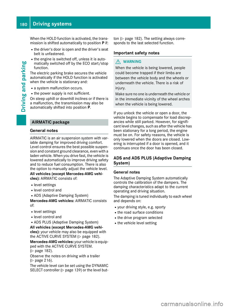 MERCEDES-BENZ GLE 2017 Owners Manual When the HOLD function is activated, the trans-
mission is shifted automatically to position P if:R
the driver's door is open and the driver's seat
belt is unfastened. R
the engine is switched MERCEDES-BENZ GLE 2017 Owners Manual When the HOLD function is activated, the trans-
mission is shifted automatically to position P if:R
the driver's door is open and the driver's seat
belt is unfastened. R
the engine is switched