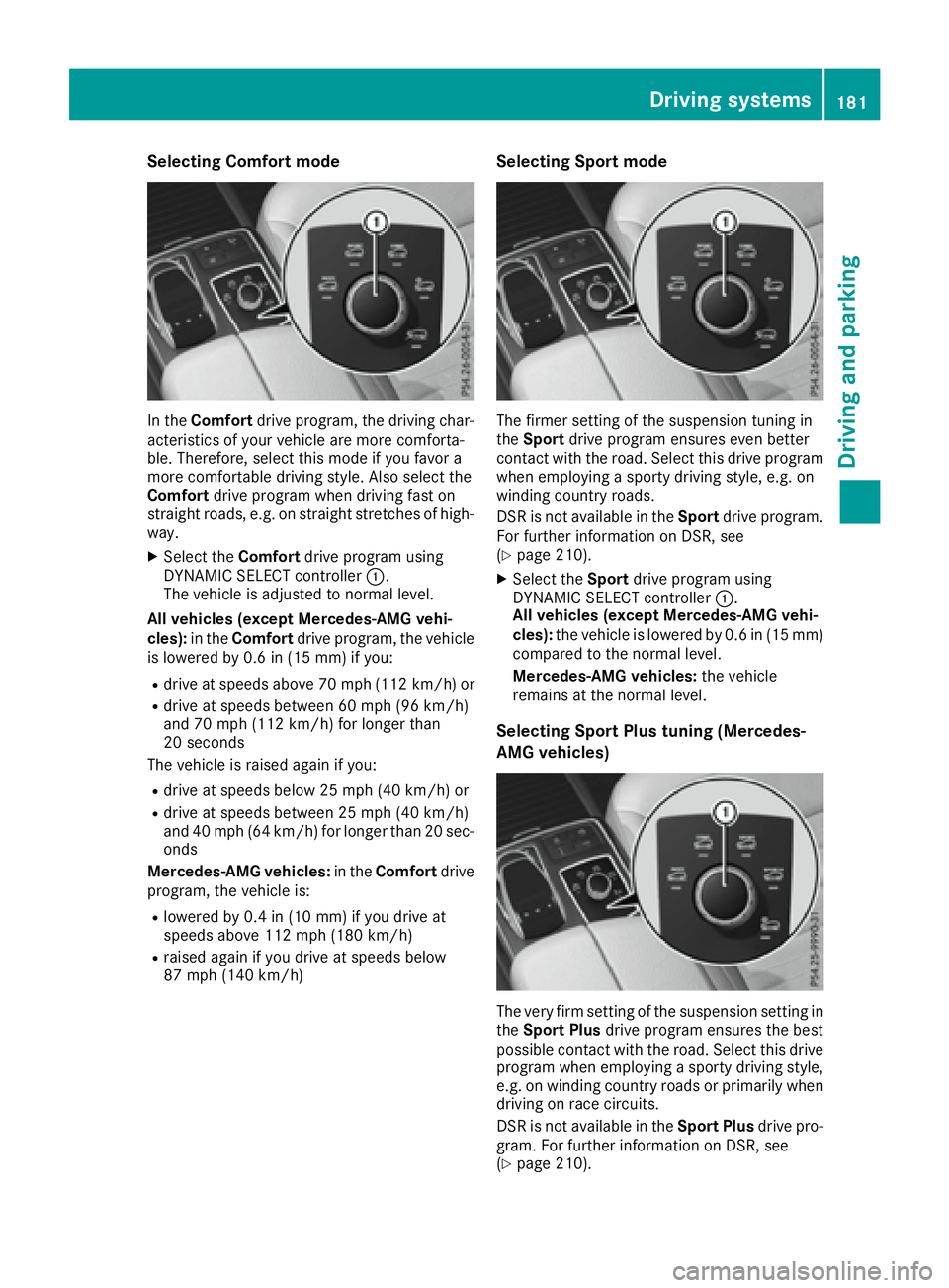 MERCEDES-BENZ GLE 2017 Owners Manual Selecting Comfort mode
In the Comfort drive program, the driving char-
acteristics of your vehicle are more comforta-
ble. Therefore, select this mode if you favor a
more comfortable driving style. Al MERCEDES-BENZ GLE 2017 Owners Manual Selecting Comfort mode
In the Comfort drive program, the driving char-
acteristics of your vehicle are more comforta-
ble. Therefore, select this mode if you favor a
more comfortable driving style. Al