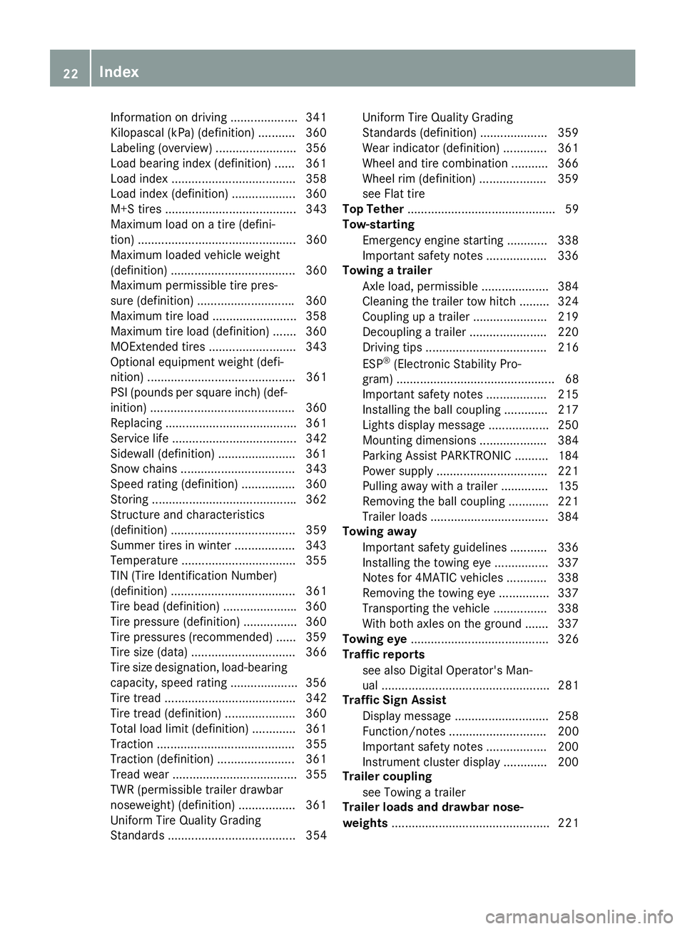 MERCEDES-BENZ GLE 2017  Owners Manual Information on driving .................... 341
Kilopascal (kPa) (definition) ........... 360
Labeling (overview) ........................ 356
Load bearing index (definition) ...... 361
Load index ...