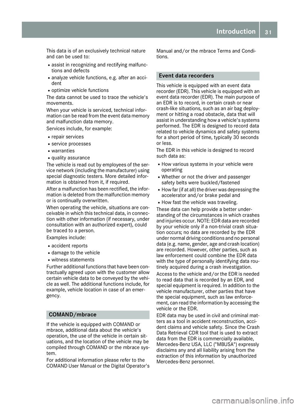 MERCEDES-BENZ GLE 2017  Owners Manual This data is of an exclusively technical nature
and can be used to: R
assist in recognizing and rectifying malfunc-
tions and defects R
analyze vehicle functions, e.g. after an acci-
dent R
optimize v