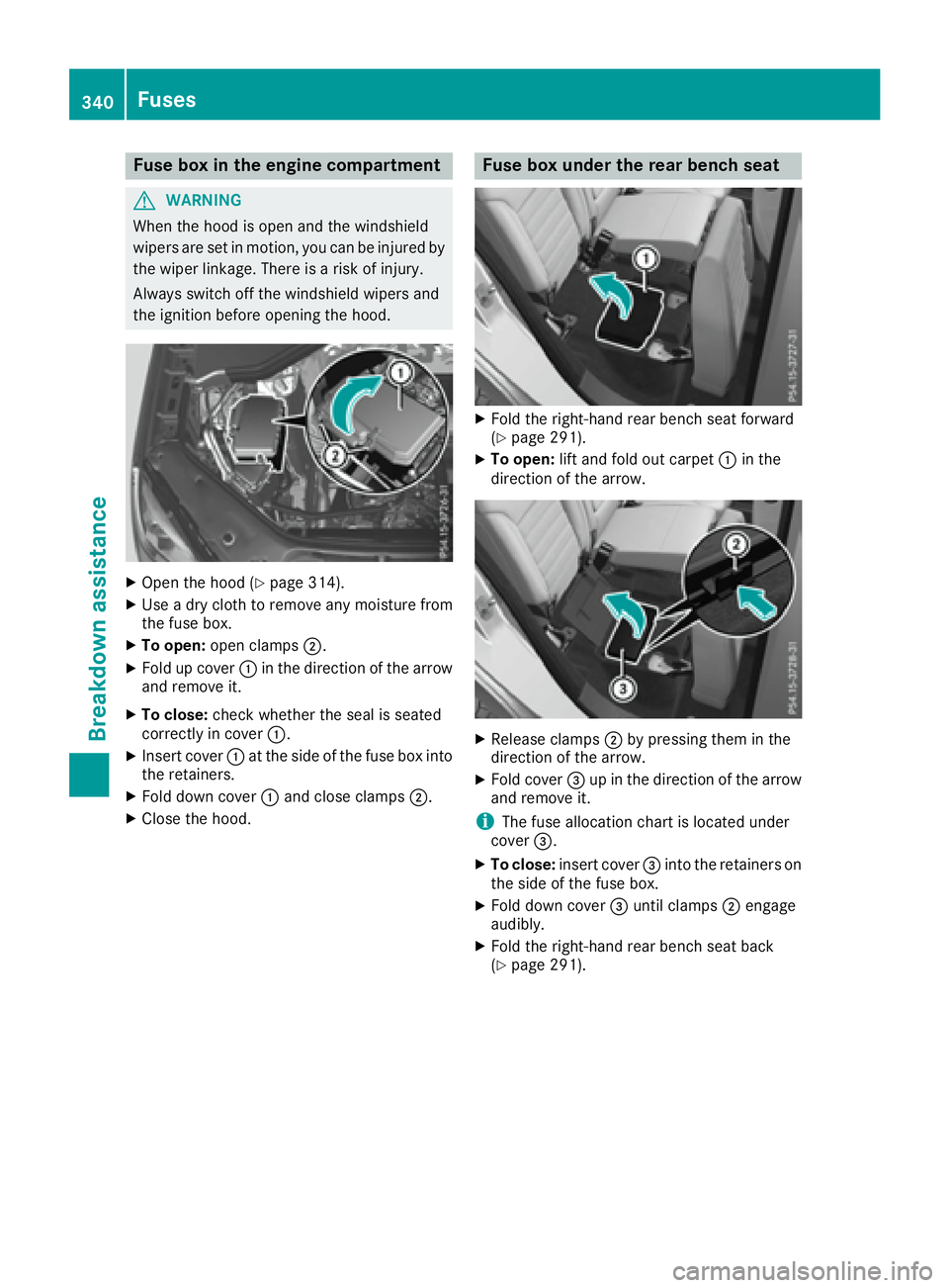 MERCEDES-BENZ GLE 2017  Owners Manual Fuse box in the engine compartment
G WARNIN G
When th e hoo d is open and th e windshield
wiper s are set in motion , you can be injured by
th e wiper linkage. Ther e is a ris k of injury.
Always swit