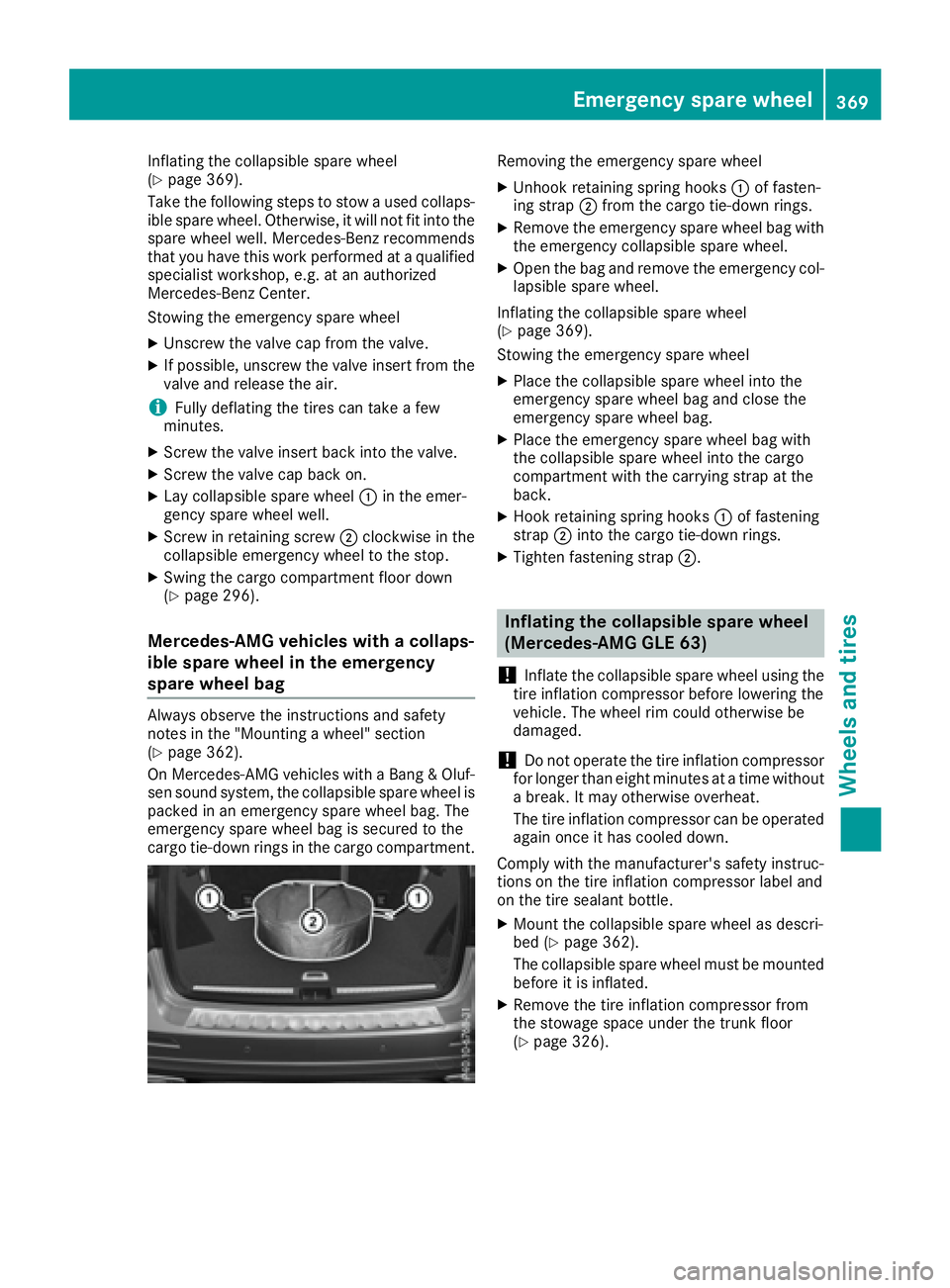 MERCEDES-BENZ GLE 2017  Owners Manual Inflating the collapsible spare wheel
( Y
page 369).
Take the following steps to stow a used collaps-
ible spare wheel. Otherwise, it will not fit into the
spare wheel well. Mercedes-Benz recommends
t