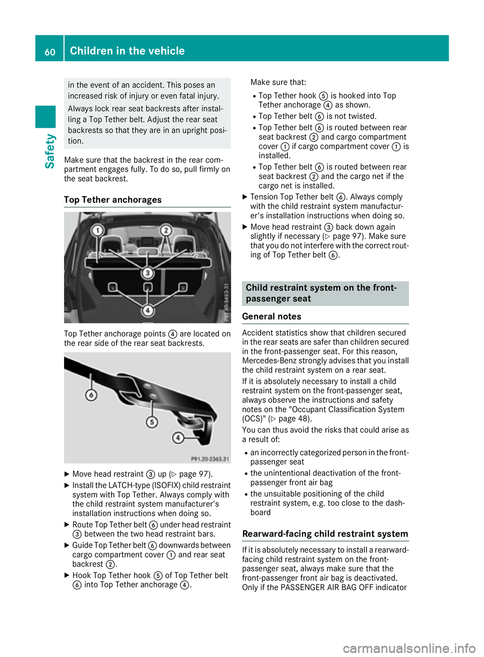 MERCEDES-BENZ GLE 2017  Owners Manual in the event of an accident. This poses an
increased risk of injury or even fatal injury.
Always lock rear seat backrests after instal-
ling a Top Tether belt. Adjust the rear seat
backrests so that t
