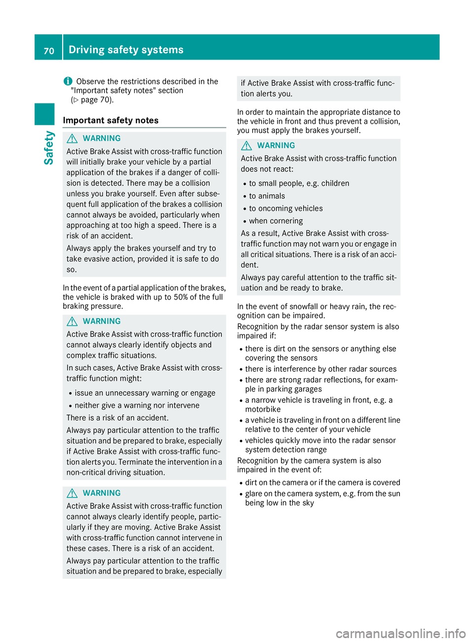 MERCEDES-BENZ GLE 2017  Owners Manual i Observe the restrictions described in the
"Important safety notes" section
( Y
page 70).
Important safety notes
G WARNING
Active Brake Assist with cross-traffic function
will initially brake