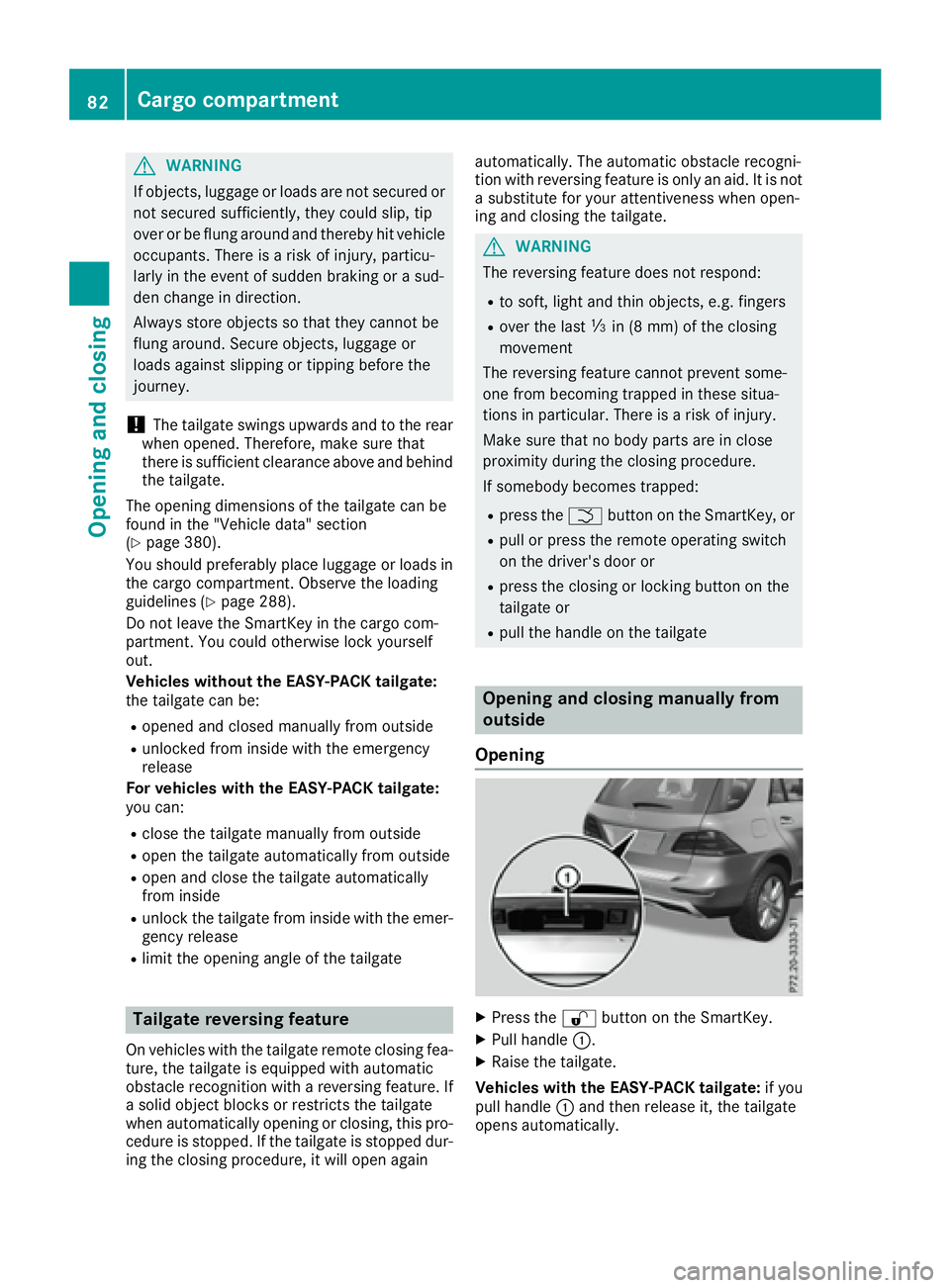 MERCEDES-BENZ GLE 2017  Owners Manual G WARNING
If objects, luggage or loads are not secured or
not secured sufficiently, they could slip, tip
over or be flung around and thereby hit vehicle
occupants. There is a risk of injury, particu-
