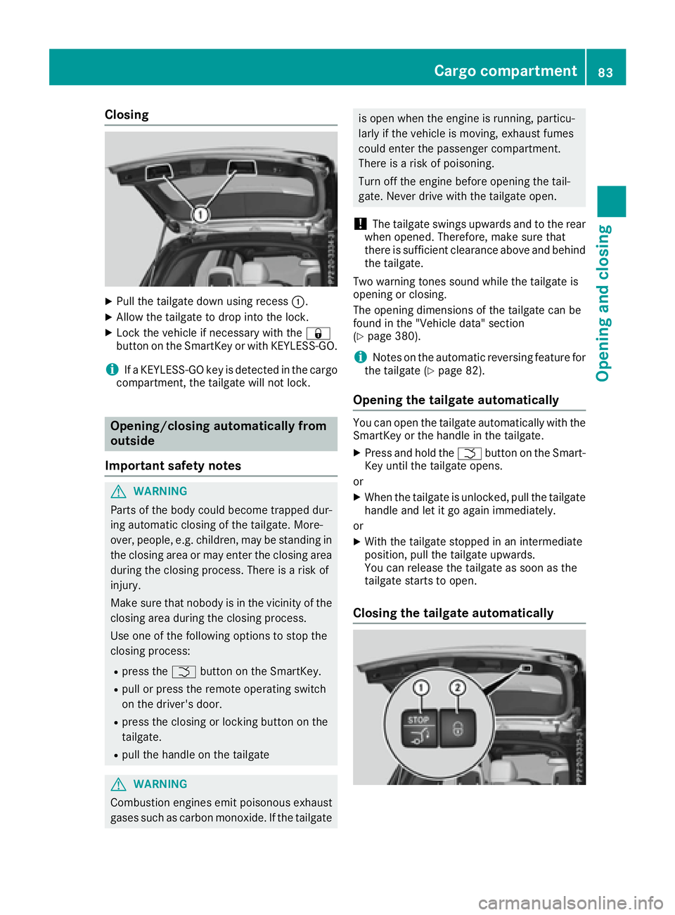 MERCEDES-BENZ GLE 2017  Owners Manual Closing X
Pull the tailgate down using recess �C .X
Allow the tailgate to drop into the lock. X
Lock the vehicle if necessary with the �7
button on the SmartKey or with KEYLESS-GO.
i If a KEYLESS-GO k