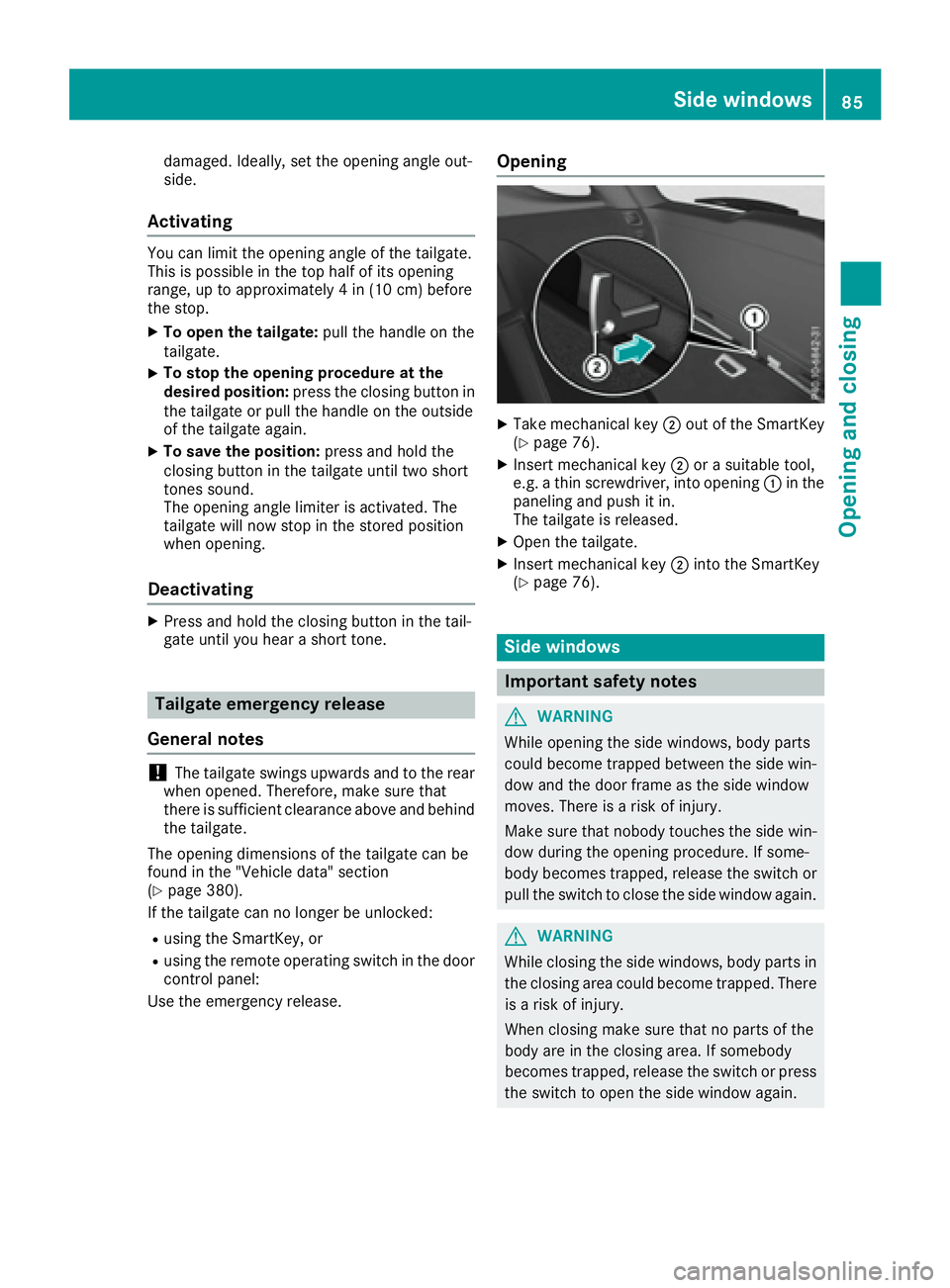 MERCEDES-BENZ GLE 2017  Owners Manual damaged. Ideally, set the opening angle out-
side.
Activating You can limit the opening angle of the tailgate.
This is possible in the top half of its opening
range, up to approximately 4 in (10 cm) b