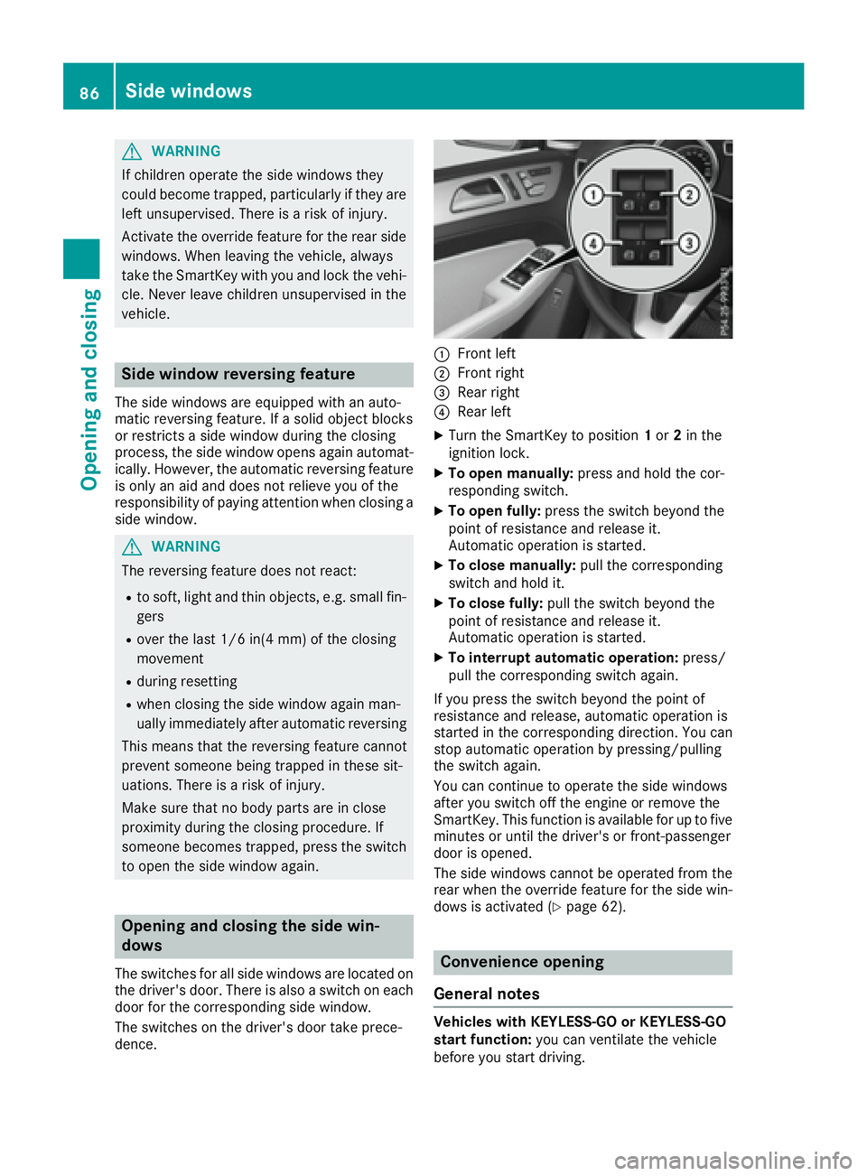 MERCEDES-BENZ GLE 2017  Owners Manual G WARNING
If children operate the side windows they
could become trapped, particularly if they are
left unsupervised. There is a risk of injury.
Activate the override feature for the rear side
windows
