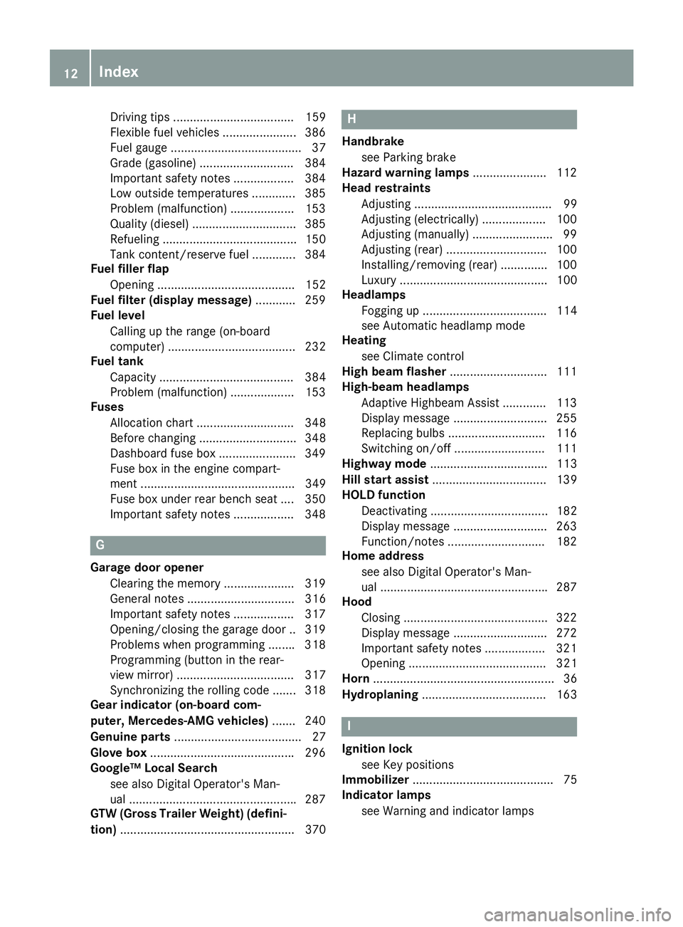 MERCEDES-BENZ GLE 2018  Owners Manual Driving tips .................................... 159
Flexible fuel vehicles ...................... 386
Fuel gauge ....................................... 37
Grade (gasoline) .........................