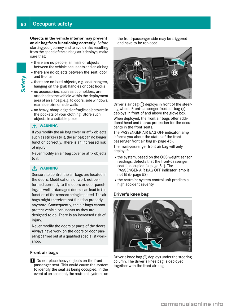 MERCEDES-BENZ GLE 2018  Owners Manual Objects in the vehicle interior may prevent
an air bag from functioning correctly. Before
starting your journey and to avoid risks resulting
from the speed of the air bag as it deploys, make
sure that