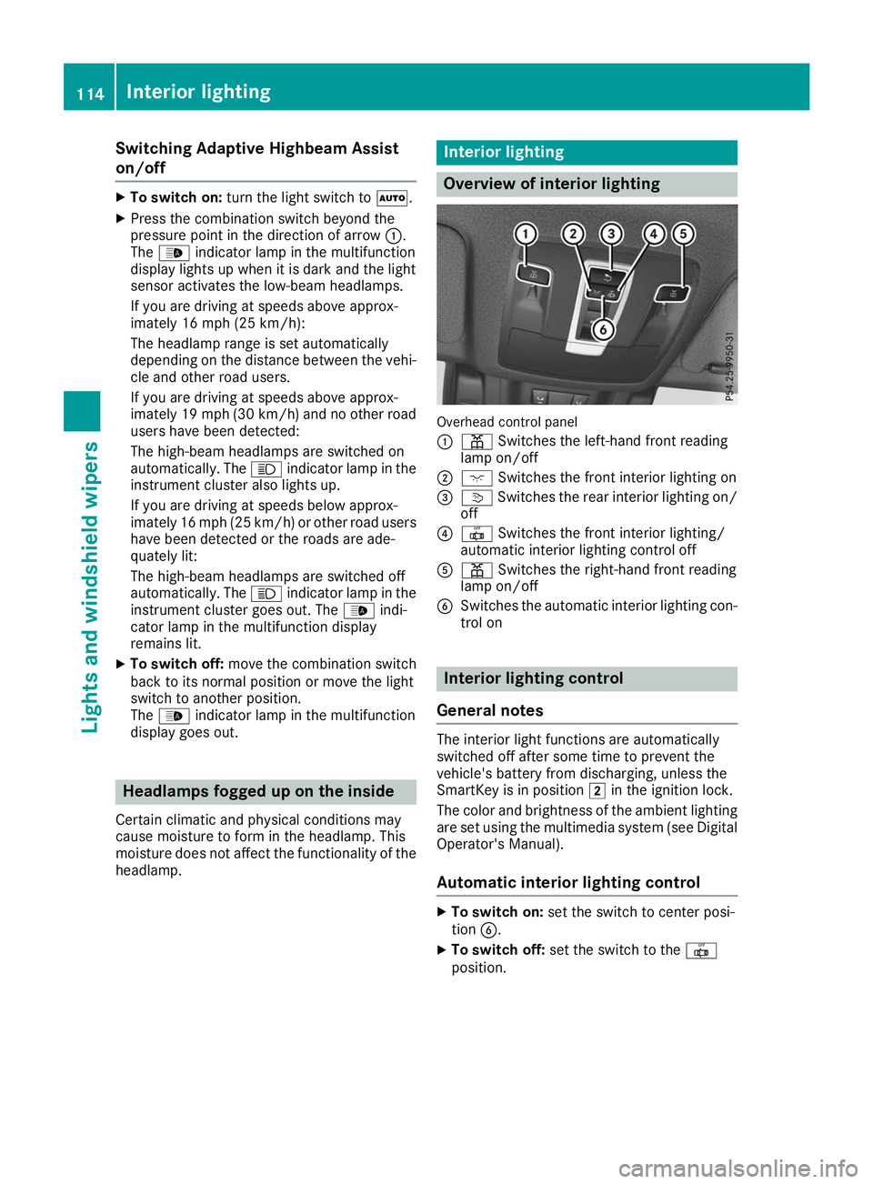 MERCEDES-BENZ GLE 2019  Owners Manual Switching Adaptive Highbeam Assist
on/off X
To switch on: turn the light switch to 0058.
X Press the combination switch beyond the
pressure point in the direction of arrow 0043.
The 00CE indicator lam
