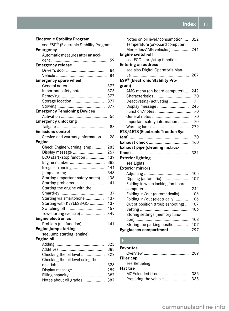 MERCEDES-BENZ GLE 2019  Owners Manual Electronic Stability Program
see ESP ®
(Electronic Stability Program)
Emergency
Automatic measures after an acci-
dent ................................................ .59
Emergency release
Driver
