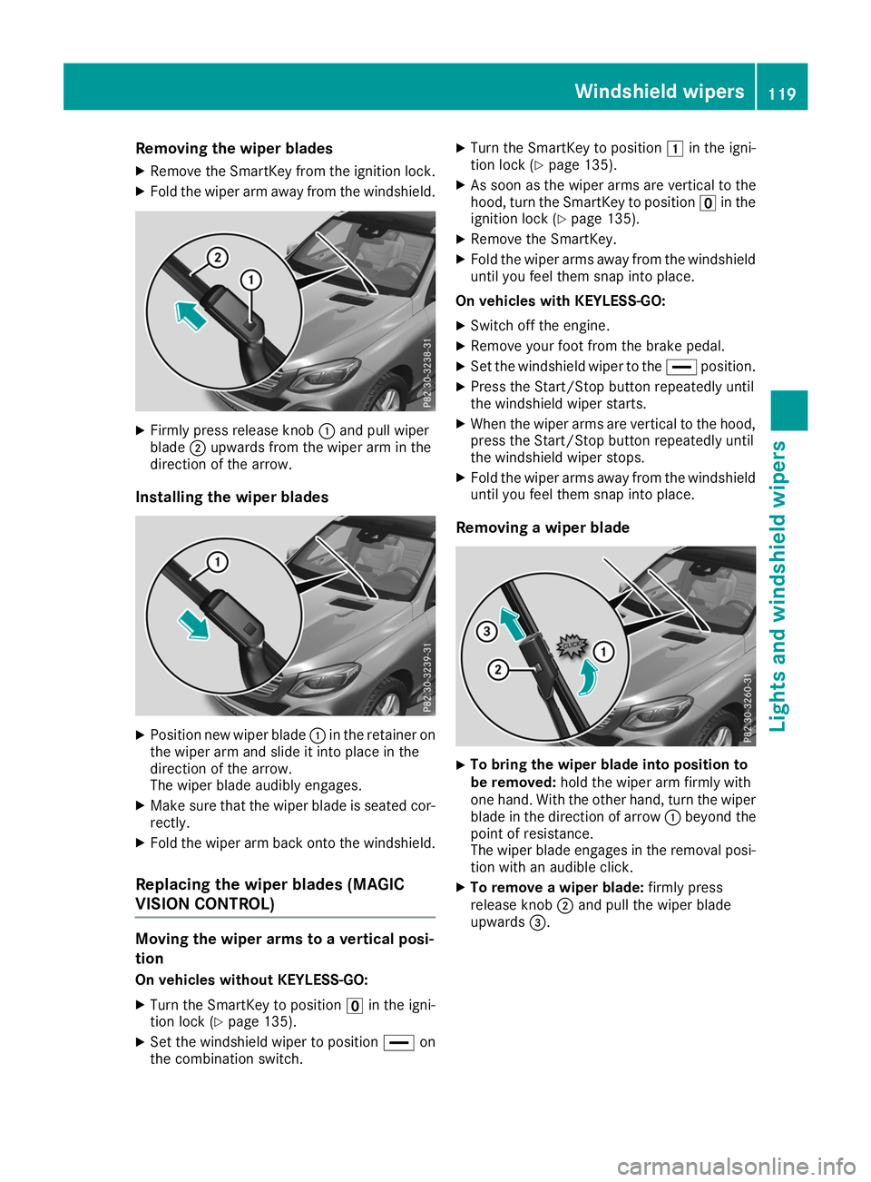 MERCEDES-BENZ GLE 2019  Owners Manual Removing the wiper blades
X Remove the SmartKey from the ignition lock.
X Fold the wiper arm away from the windshield. X
Firmly press release knob 0043and pull wiper
blade 0044upwards from the wiper a