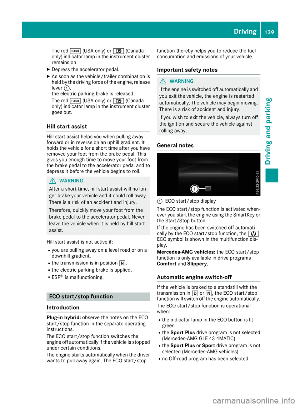 MERCEDES-BENZ GLE 2019  Owners Manual The red
0049(USA only) or 0024(Canada
only) indicator lamp in the instrument cluster
remains on.
X Depress the accelerator pedal.
X As soon as the vehicle/trailer combination is
held by the driving fo