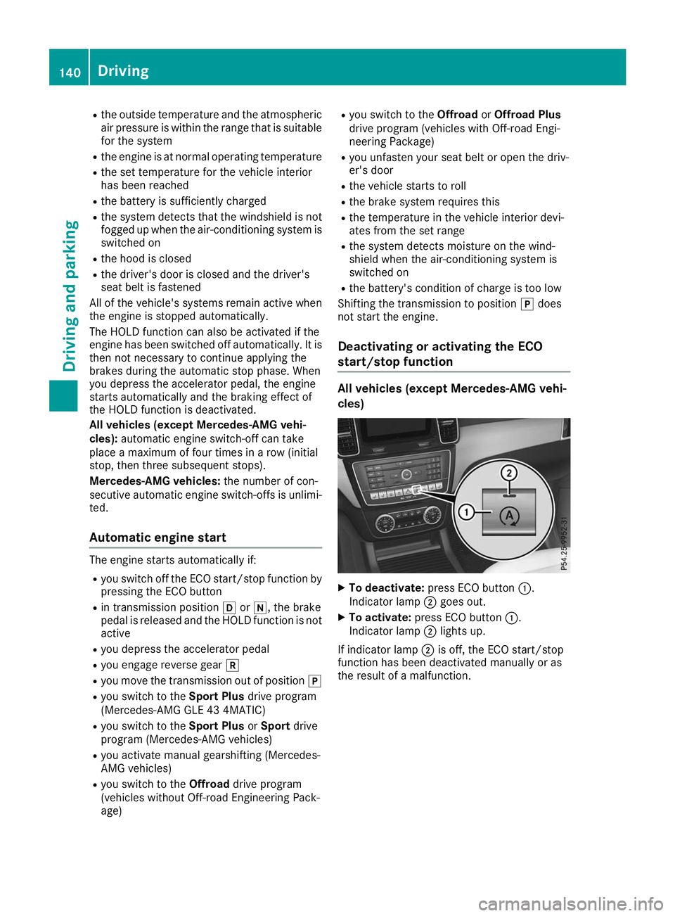 MERCEDES-BENZ GLE 2019  Owners Manual R
the outside temperature and the atmospheric
air pressure is within the range that is suitablefor the system
R the engine is at normal operating temperature
R the set temperature for the vehicle inte