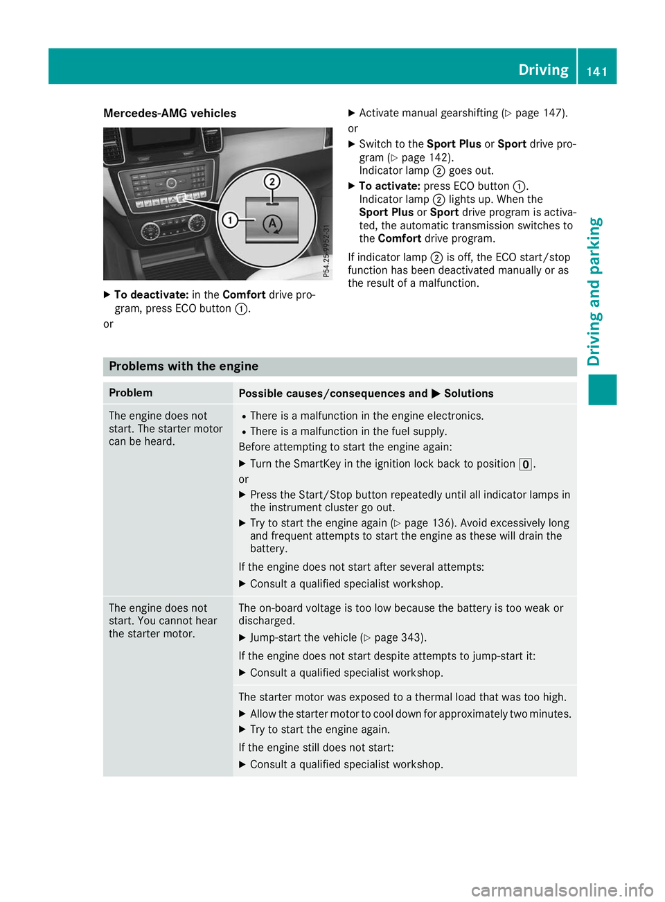 MERCEDES-BENZ GLE 2019  Owners Manual Mercedes-AMG vehicles
X
To deactivate: in theComfort drive pro-
gram, press ECO button 0043.
or X
Activate manual gearshifting (Y page 147).
or
X Switch to the Sport PlusorSport drive pro-
gram (Y pag