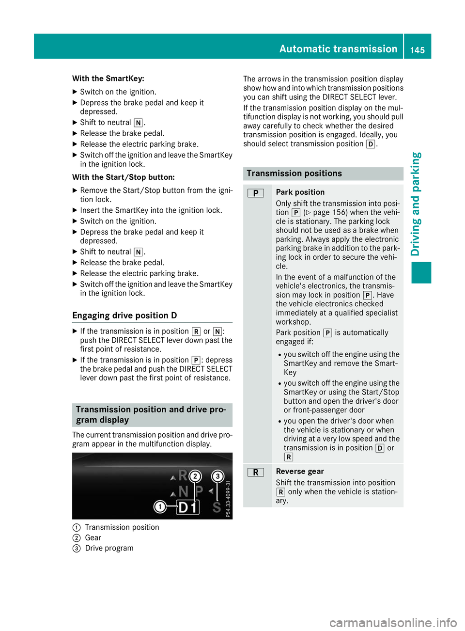 MERCEDES-BENZ GLE 2019  Owners Manual With the SmartKey:
X Switch on the ignition.
X Depress the brake pedal and keep it
depressed.
X Shift to neutral 005C.
X Release the brake pedal.
X Release the electric parking brake.
X Switch off the