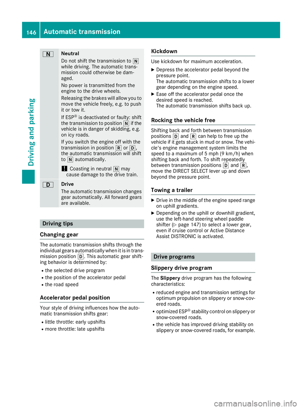 MERCEDES-BENZ GLE 2019  Owners Manual 0044 Neutral
Do not shift the transmission to
005C
while driving. The automatic trans-
mission could otherwise be dam-
aged.
No power is transmitted from the
engine to the drive wheels.
Releasing the 