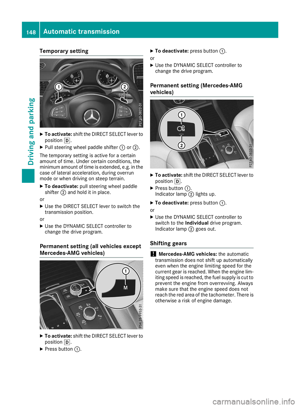 MERCEDES-BENZ GLE 2019  Owners Manual Temporary setting
X
To activate: shift the DIRECT SELECT lever to
position 005B.
X Pull steering wheel paddle shifter 0043or0044.
The temporary setting is active for a certain
amount of time. Under ce