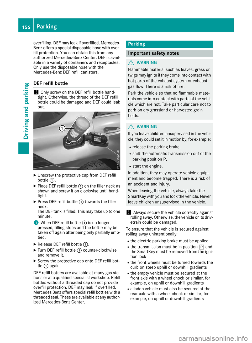 MERCEDES-BENZ GLE 2019  Owners Manual overfilling. DEF may leak if overfilled. Mercedes-
Benz offers a special disposable hose with over-
fill protection. You can obtain this from any
authorized Mercedes-Benz Center. DEF is avail- able in