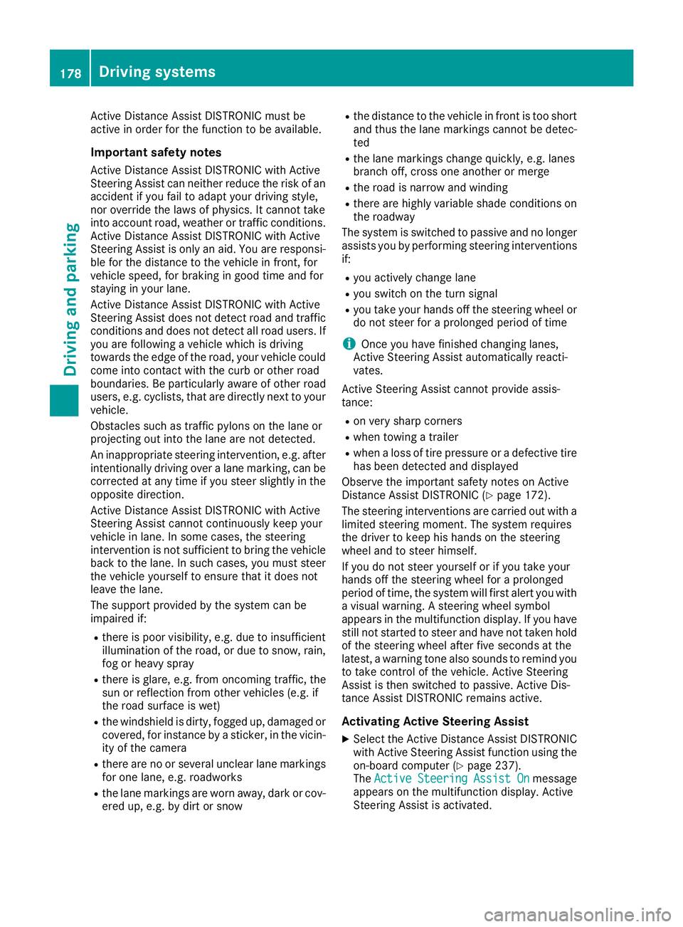 MERCEDES-BENZ GLE 2019 Owners Manual Active Distance Assist DISTRONIC must be
active in order for the function to be available.
Important safety notes
Active Distance Assist DISTRONIC with Active
Steering Assist can neither reduce the ri MERCEDES-BENZ GLE 2019 Owners Manual Active Distance Assist DISTRONIC must be
active in order for the function to be available.
Important safety notes
Active Distance Assist DISTRONIC with Active
Steering Assist can neither reduce the ri
