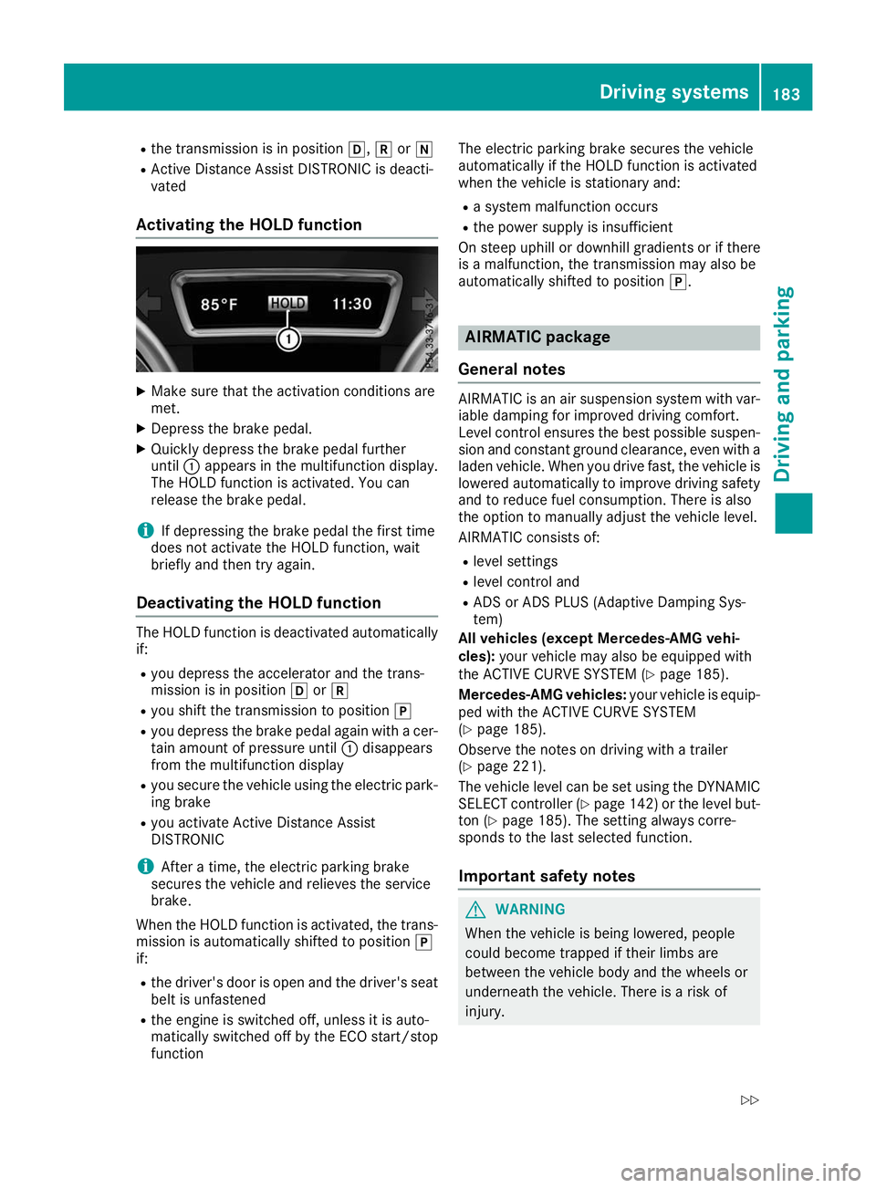 MERCEDES-BENZ GLE 2019 Owners Manual R
the transmission is in position 005B,005Eor005C
R Active Distance Assist DISTRONIC is deacti-
vated
Activating the HOLD function X
Make sure that the activation conditions are
met.
X Depress the bra MERCEDES-BENZ GLE 2019 Owners Manual R
the transmission is in position 005B,005Eor005C
R Active Distance Assist DISTRONIC is deacti-
vated
Activating the HOLD function X
Make sure that the activation conditions are
met.
X Depress the bra