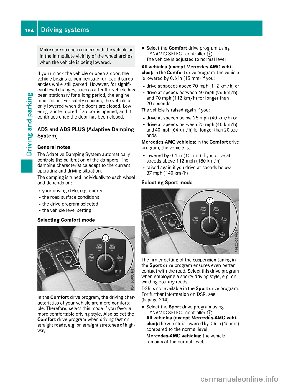 MERCEDES-BENZ GLE 2019 Owners Manual Make sure no one is underneath the vehicle or
in the immediate vicinity of the wheel arches
when the vehicle is being lowered.
If you unlock the vehicle or open a door, the
vehicle begins to compensat MERCEDES-BENZ GLE 2019 Owners Manual Make sure no one is underneath the vehicle or
in the immediate vicinity of the wheel arches
when the vehicle is being lowered.
If you unlock the vehicle or open a door, the
vehicle begins to compensat