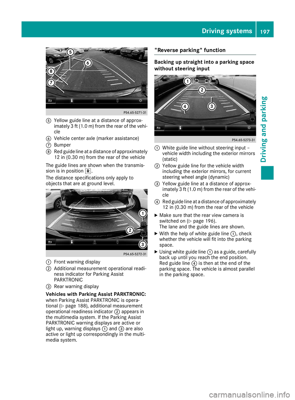 MERCEDES-BENZ GLE 2019  Owners Manual 0083
Yellow guide line at a distance of approx-
imately 3 ft (1.0 m) from the rear of the vehi-
cle
0084 Vehicle center axle (marker assistance)
006B Bumper
006C Red guide line at a distance of approx