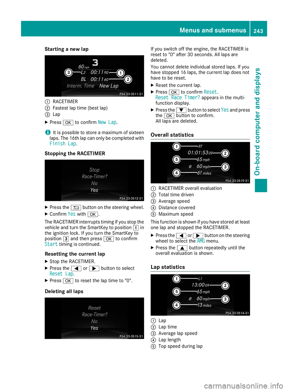 MERCEDES-BENZ GLE 2019  Owners Manual Starting a new lap
0043
RACETIMER
0044 Fastest lap time (best lap)
0087 Lap
X Press 0076to confirm New Lap
New Lap.
i It is possible to store a maximum of sixteen
laps. The 16th lap can only be comple