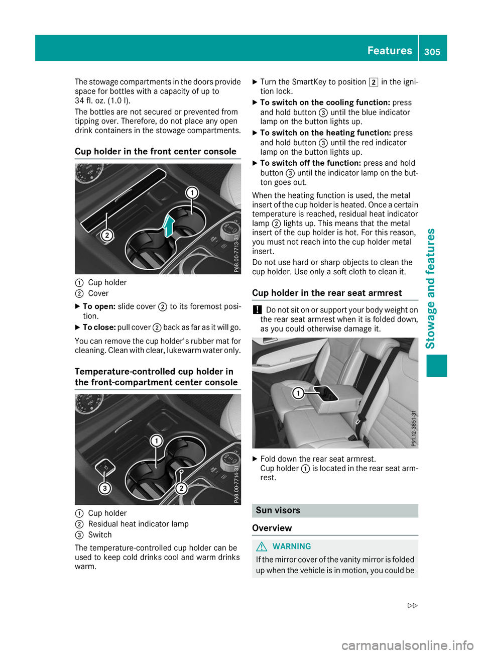 MERCEDES-BENZ GLE 2019  Owners Manual The stowage compartments in the doors provide
space for bottles with a capacity of up to
34 fl. oz. (1.0 l).
The bottles are not secured or prevented from
tipping over. Therefore, do not place any ope
